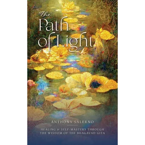 The Path of Light: Healing & Self-Mastery Through the Wisdom of the Bhagavad Gita - Paperback