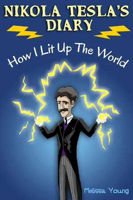 Nikola Tesla's Diary - How I Lit Up The World: (Educational Book with Illustrations For Children) - Paperback