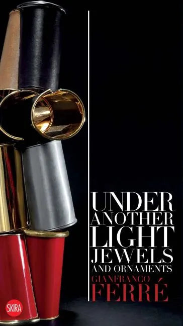 Gianfranco Ferré Under Another Light: Jewels and Ornament - Paperback