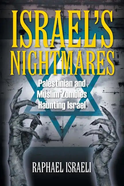 Israel's Nightmares: Palestinian and Muslim Zombies Haunting Israel - Paperback