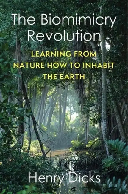 The Biomimicry Revolution: Learning from Nature How to Inhabit the Earth - Paperback