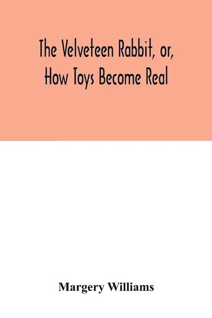 The velveteen rabbit, or, how toys become real - Paperback