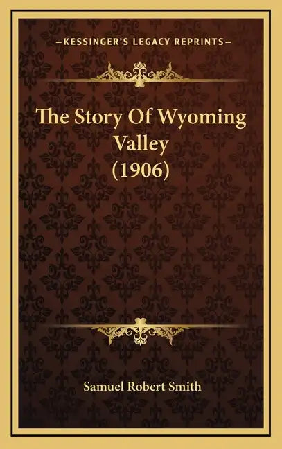 The Story Of Wyoming Valley (1906) - Hardcover