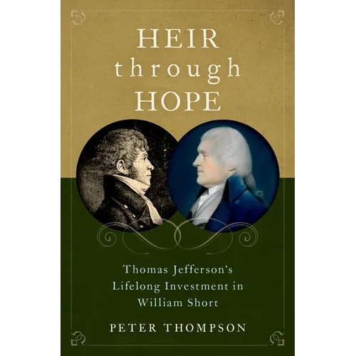 Heir Through Hope: Thomas Jefferson's Lifelong Investment in William Short - Hardcover