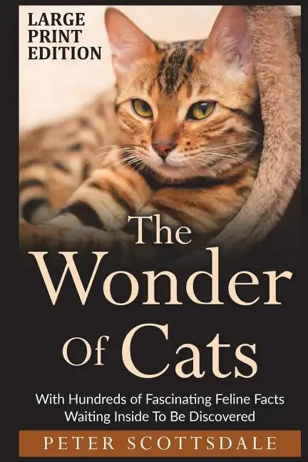 The Wonder Of Cats Large Print Edition: With Hundreds of Fascinating Feline Facts Waiting Inside To Be Discovered - Paperback