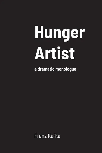 Hunger Artist: a dramatic monologue - Paperback