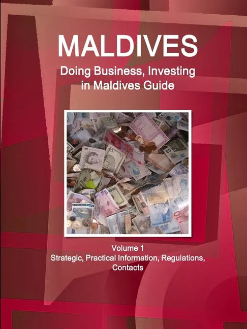 Maldives: Doing Business, Investing in Maldives Guide Volume 1 Strategic, Practical Information, Regulations, Contacts - Paperback