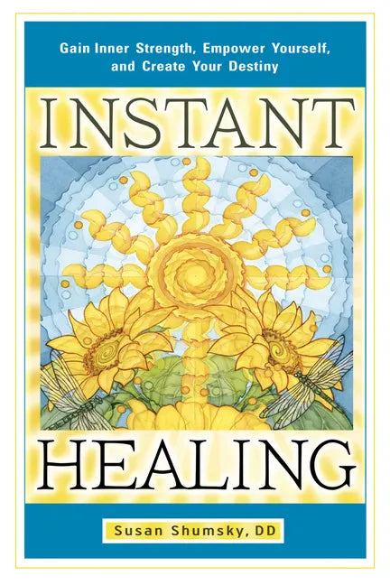 Instant Healing: Gain Inner Strength, Empower Yourself, and Create Your Destiny - Paperback
