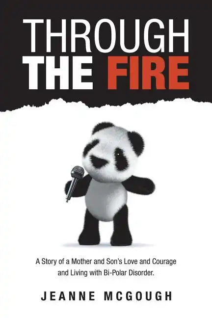 Through the Fire: A Story of a Mother and Son's Love and Courage and Living with Bi-Polar Disorder. - Paperback