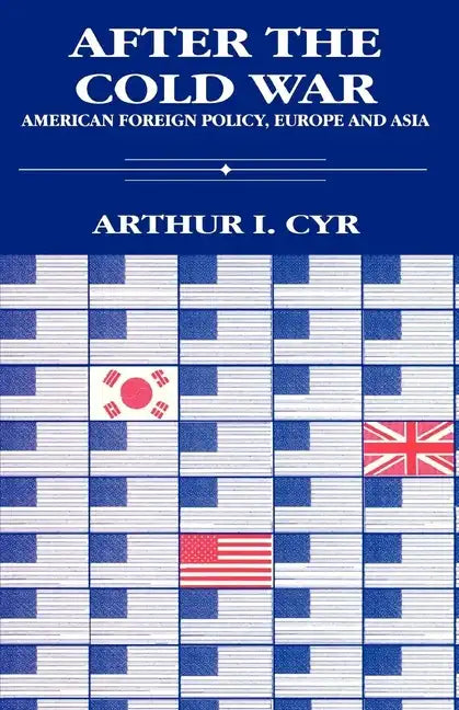 After the Cold War: American Foreign Policy, Europe and Asia - Paperback