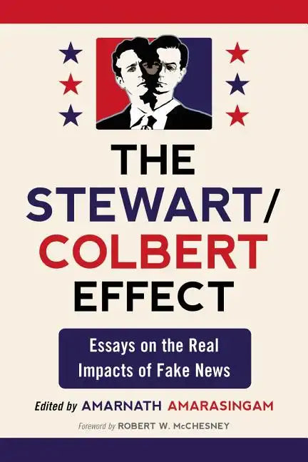 The Stewart/Colbert Effect: Essays on the Real Impacts of Fake News - Paperback
