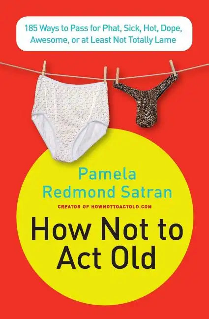 How Not to ACT Old: 185 Ways to Pass for Phat, Sick, Dope, Awesome, or at Least Not Totally Lame - Paperback
