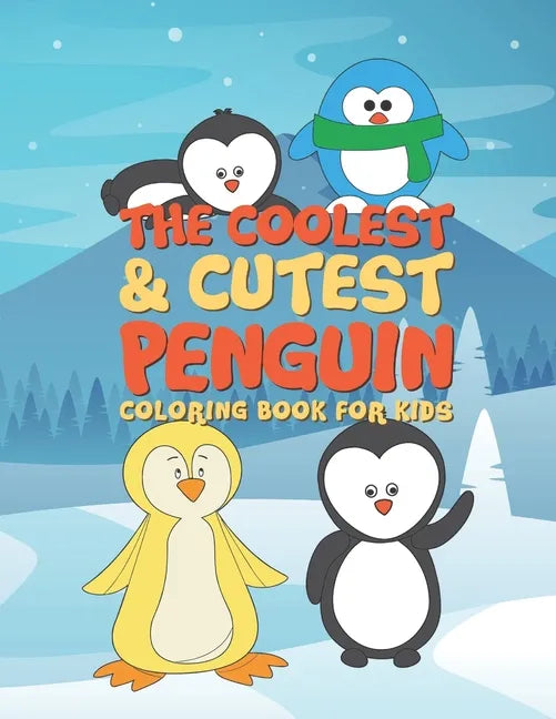 The Coolest & Cutest Penguin Coloring Book For Kids: 25 Fun Designs For Boys And Girls - Perfect For Young Children Preschool Elementary Toddlers - Paperback