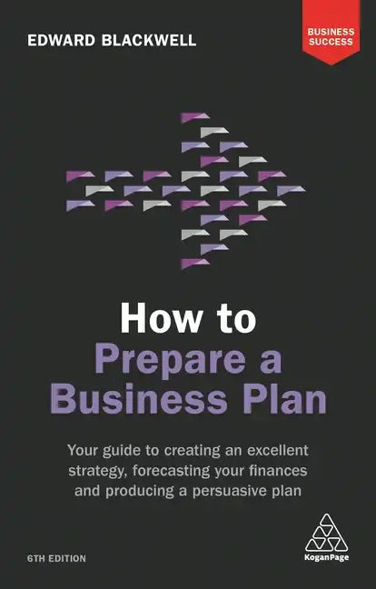 How to Prepare a Business Plan: Your Guide to Creating an Excellent Strategy, Forecasting Your Finances and Producing a Persuasive Plan - Paperback