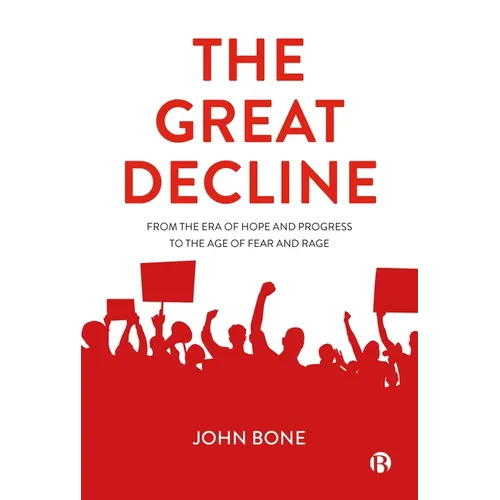 The Great Decline: From the Era of Hope and Progress to the Age of Fear and Rage - Paperback