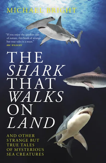 The Shark That Walks on Land: ... and Other Strange But True Tales of Mysterious Sea Creatures - Paperback