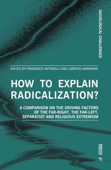 How to Explain Radicalization?: A Comparison on the Driving Factors of the Far-Right, the Far-Left, Separatist and Religious Extremism - Paperback