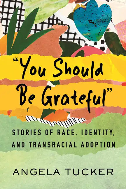 You Should Be Grateful: Stories of Race, Identity, and Transracial Adoption - Hardcover
