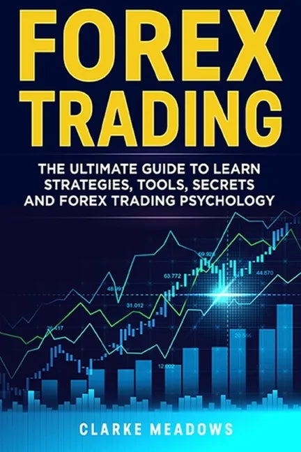 Forex Trading: The ultimate guide to learn strategies, tools, secrets and forex trading psychology - Paperback