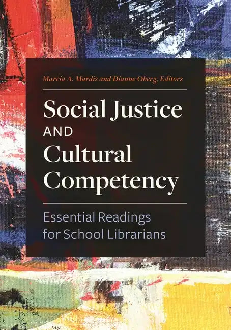 Social Justice and Cultural Competency: Essential Readings for School Librarians - Paperback