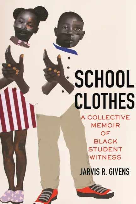 School Clothes: A Collective Memoir of Black Student Witness - Hardcover