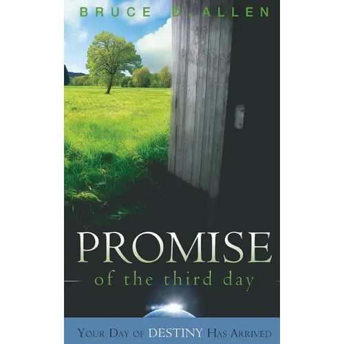 The Promise of the Third Day: Your Day of Destiny Has Arrived - Hardcover