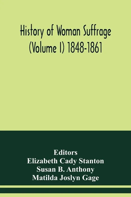 History of woman suffrage (Volume I) 1848-1861 - Paperback