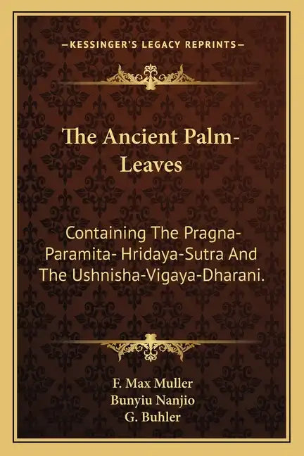 The Ancient Palm-Leaves: Containing the Pragna-Paramita- Hridaya-Sutra and the Ushnisha-Vigaya-Dharani. - Paperback