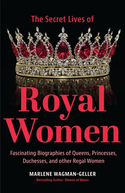 Secret Lives of Royal Women: Fascinating Biographies of Queens, Princesses, Duchesses, and Other Regal Women (Biographies of Royalty) - Paperback