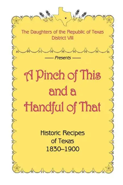 A Pinch of This and a Handful of That, Historic Recipes of Texas 1830-1900 - Paperback