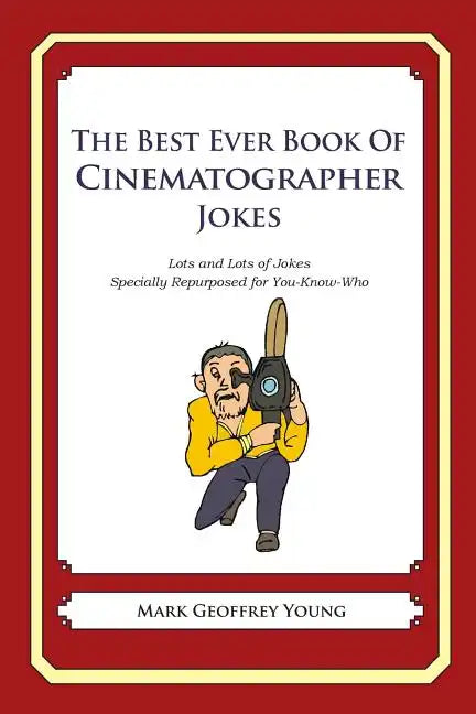 The Best Ever Book of Cinematographer Jokes: Lots and Lots of Jokes Specially Repurposed for You-Know-Who - Paperback
