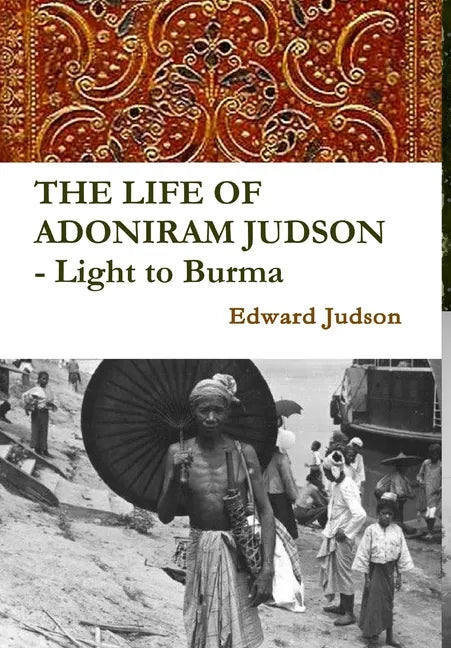 THE LIFE OF ADONIRAM JUDSON - Light to Burma - Hardcover