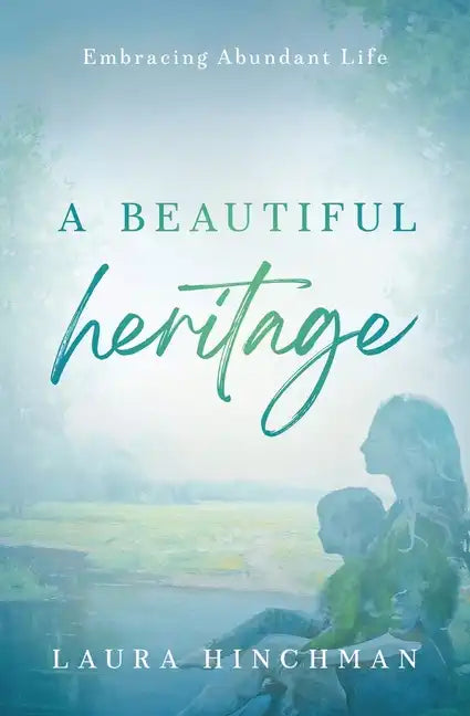 A Beautiful Heritage: Embracing Abundant Life - Paperback
