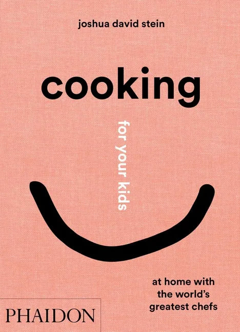 Cooking for Your Kids: At Home with the World's Greatest Chefs - Hardcover