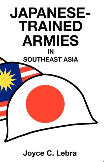Japanese-Trained Armies in Southeast Asia - Paperback
