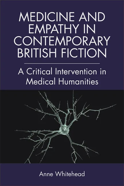 Medicine and Empathy in Contemporary British Fiction: A Critical Intervention in Medical Humanities - Paperback