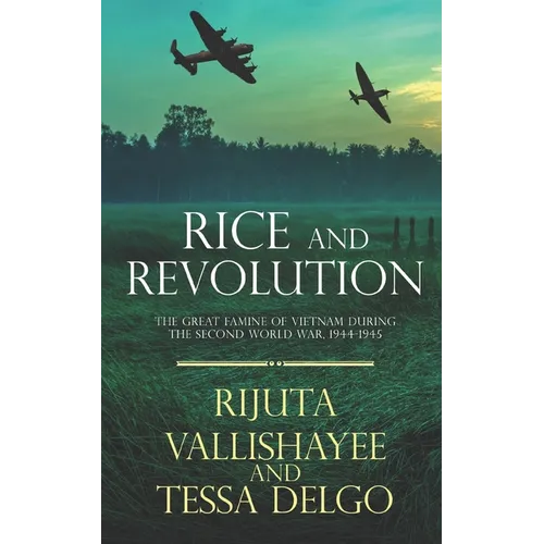Rice and Revolution: The Great Famine of Vietnam during the Second World War, 1944-1945 - Paperback