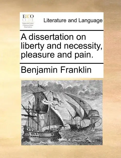 A Dissertation on Liberty and Necessity, Pleasure and Pain. - Paperback