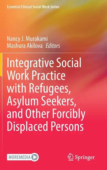 Integrative Social Work Practice with Refugees, Asylum Seekers, and Other Forcibly Displaced Persons - Hardcover