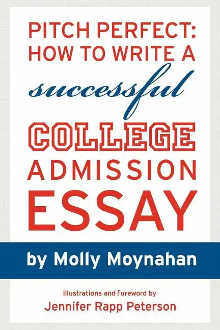 Pitch Perfect: How to Write a Successful College Admission Essay - Paperback