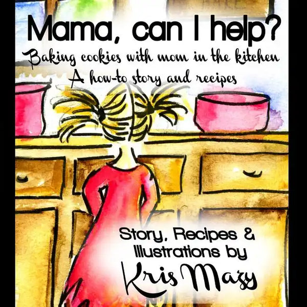 Mama, can I help? Baking cookies with mom in the kitchen, A how-to story and recipes - Paperback