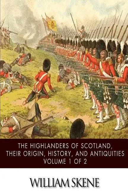 The Highlanders of Scotland, Their Origin, History, and Antiquities Volume 1 of 2 - Paperback