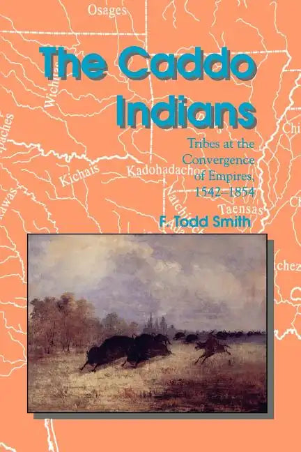 The Caddo Indians: Tribes at the Convergence of Empires, 1542-1854 - Paperback