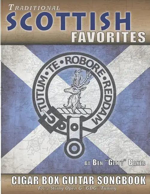 Traditional Scottish Favorites Cigar Box Guitar Songbook: 38 Beloved Scottish Classics arranged for 3-string GDG Cigar Box Guitars - Paperback