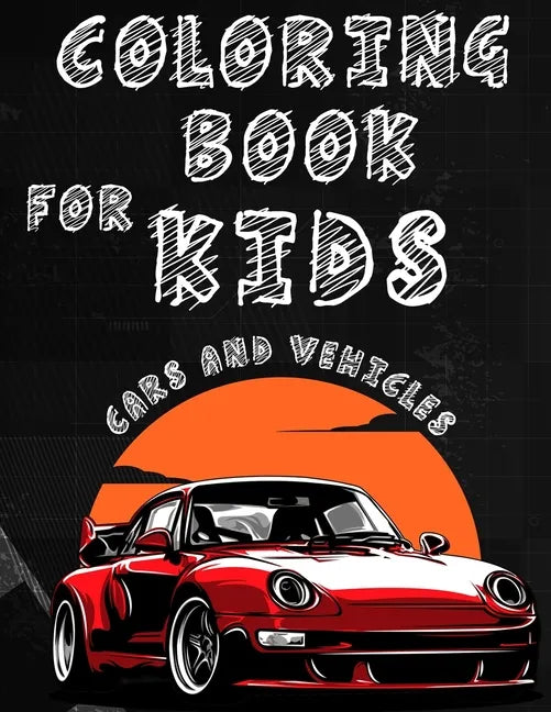Coloring Book for kids Cars And Vehicles: Cars And Vehicles Coloring Book for Kids Ages 2-8,100 Pages to Color & Learn About Cars, Trucks& More - Paperback