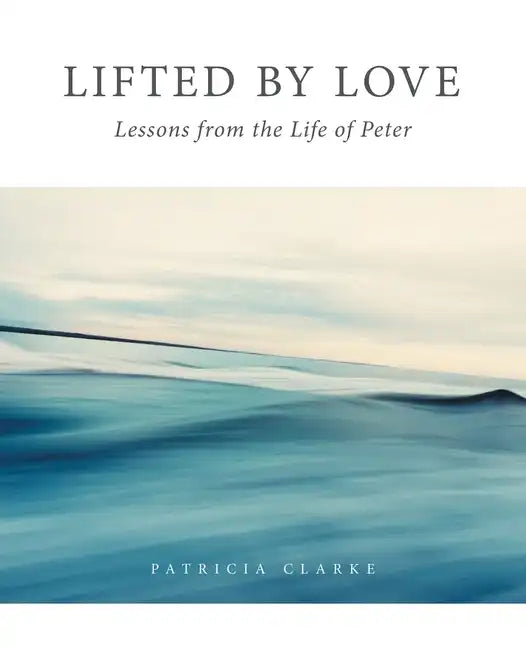 Lifted by Love: Lessons from the Life of Peter - Paperback