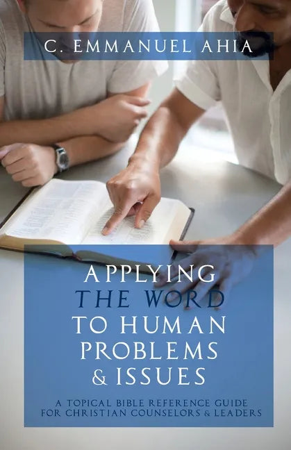 Applying the Word to Human Problems & Issues: A Topical Bible Reference Guide for Christian Counselors & Leaders - Paperback