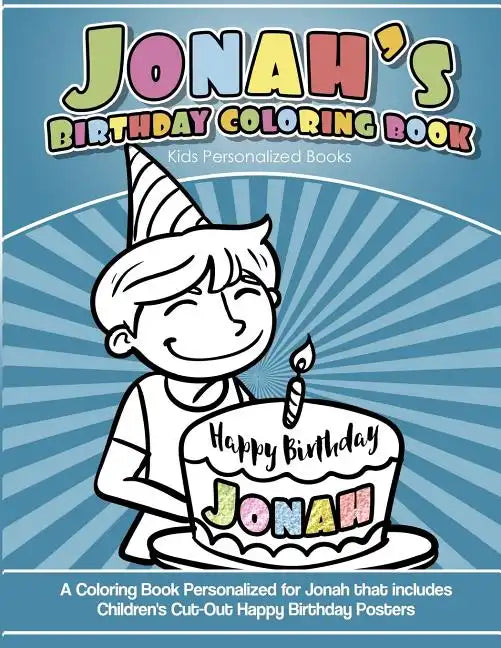 Jonah's Birthday Coloring Book Kids Personalized Books: A Coloring Book Personalized for Jonah that includes Children's Cut Out Happy Birthday Posters - Paperback