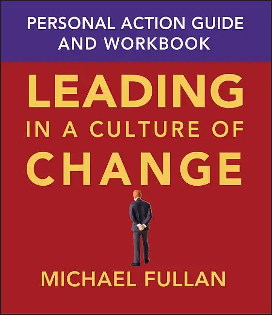 Leading in a Culture of Change: Personal Action Guide and Workbook - Paperback