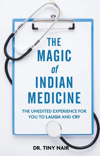 The Magic of Indian Medicine: The Unedited Experience for You to Laugh and Cry - Paperback